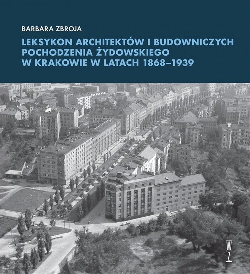 Image of Leksykon architektów i budowniczych pochodzenia żydowskiego w Krakowie w latach 1868-1939