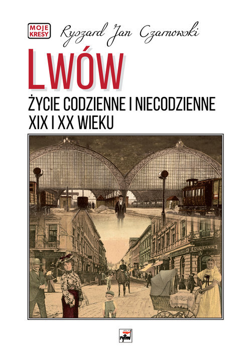 Image of Lwów. Życie codzienne i niecodzienne XIX i XX wieku