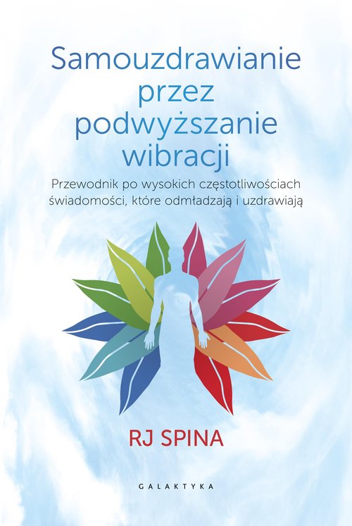 Image of Samouzdrawianie przez podwyższanie wibracji Przewodnik po wysokich częstotliwościach świadomości, które odmładzają i uzdrawiają