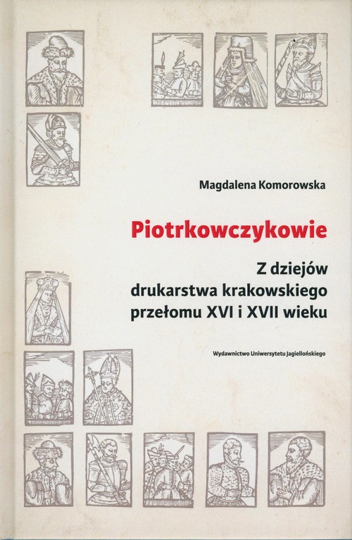 Image of Piotrkowczykowie Z dziejów drukarstwa krakowskiego przełomu XVI i XVII wieku