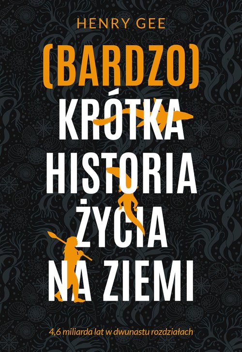 Image of (Bardzo) krótka historia życia na Ziemi. 4,6 miliarda lat w dwunastu rozdziałach