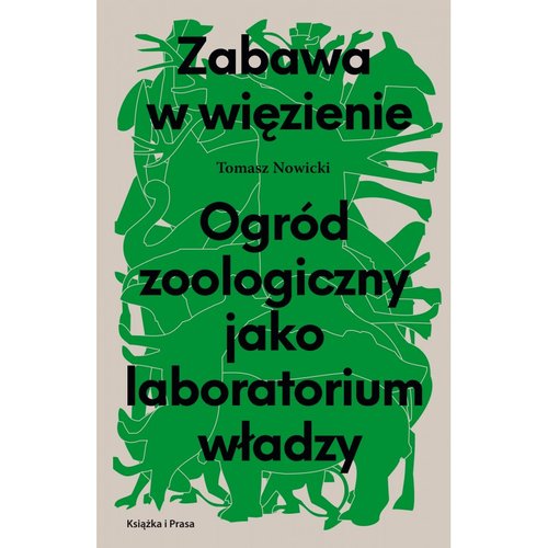 Image of Zabawa w więzienie Ogród zoologiczny jako laboratorium władzy