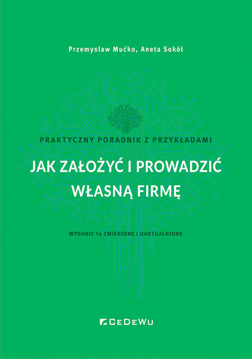 Image of Jak założyć i prowadzić własną firmę. Praktyczny poradnik z przykładami (wyd. 14 zmienione i uaktual