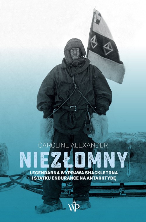 Image of Niezłomny Legendarna wyprawa Shackletona i statku Endurance na Antarktydę