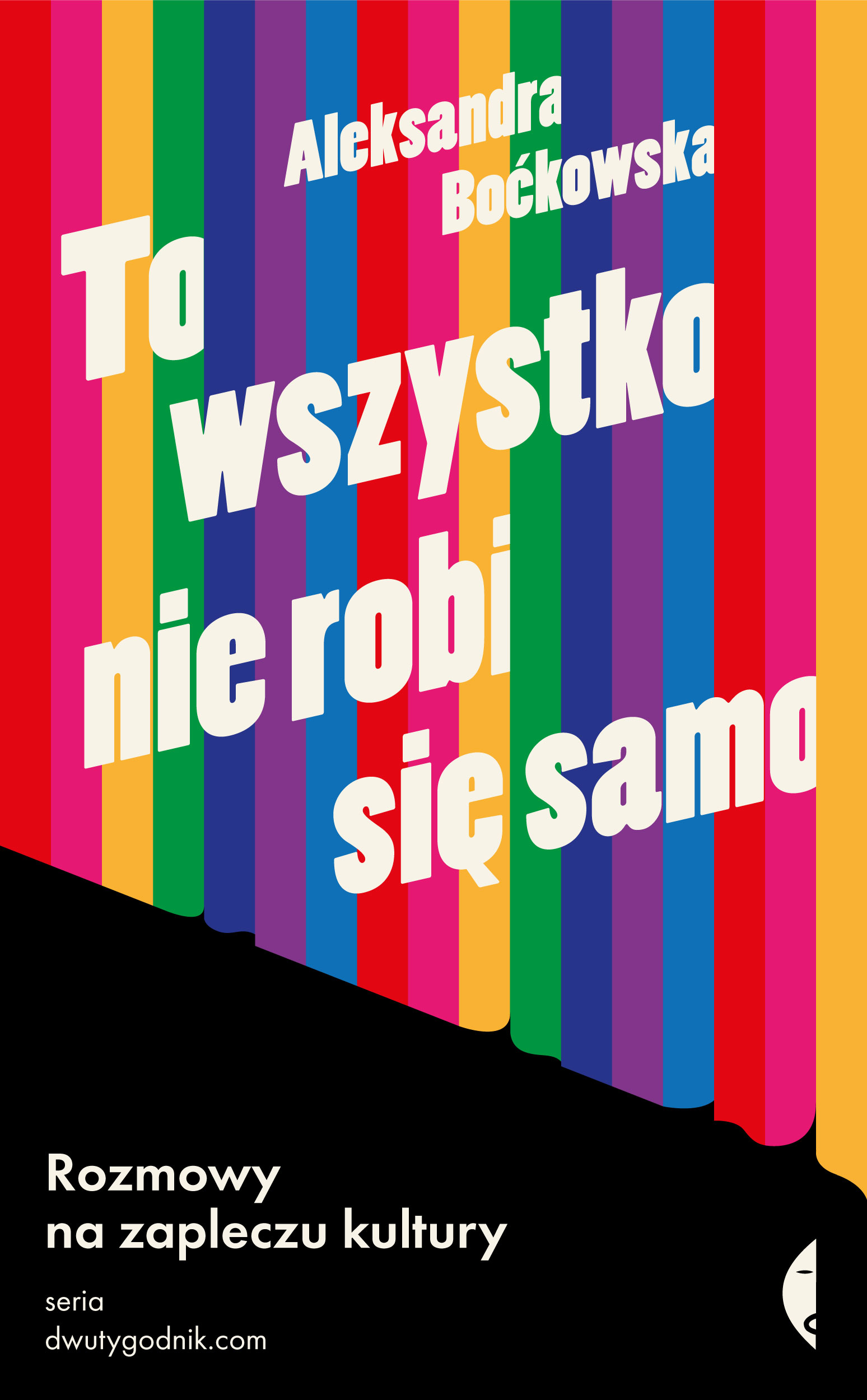 Image of To wszystko nie robi się samo. Rozmowy na zapleczu kultury