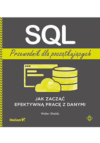 Image of SQL. Przewodnik dla początkujących. Jak zacząć efektywną pracę z danymi