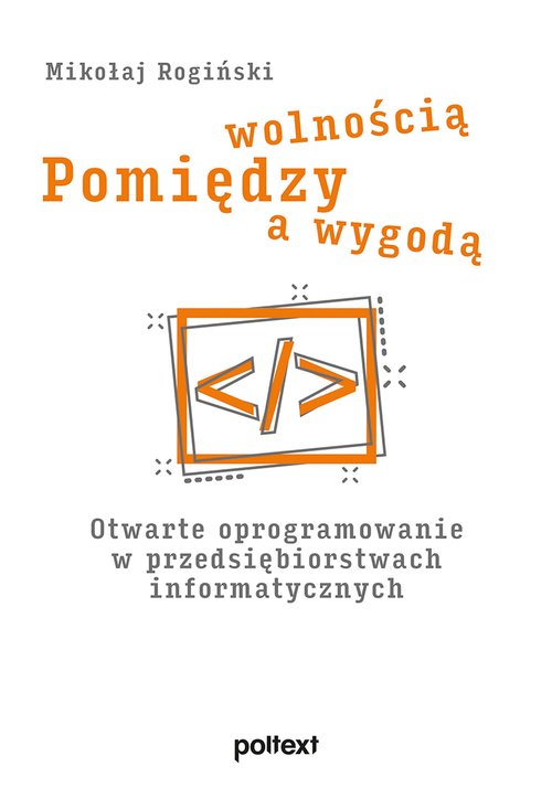 Image of Pomiędzy wolnością a wygodą Otwarte oprogramowanie w przedsiębiorstwach informatycznych