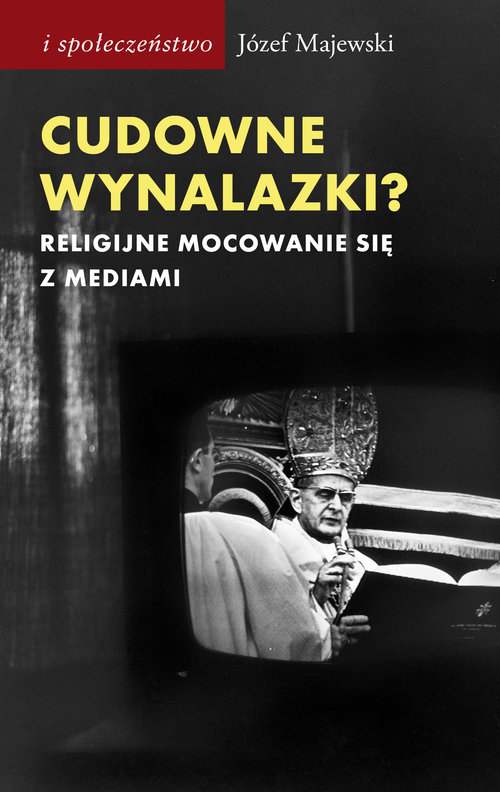 Image of Cudowne wynalazki? Religijne mocowanie się z mediami