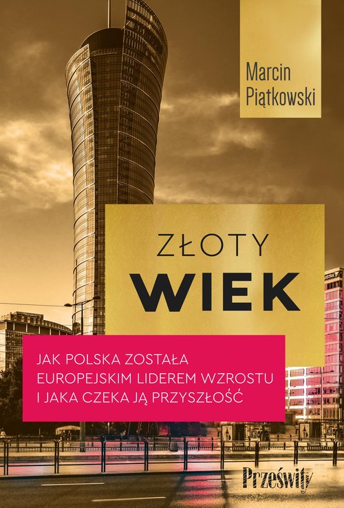 Image of Złoty wiek. Jak Polska została europejskim liderem wzrostu i jaka czeka ją przyszłość