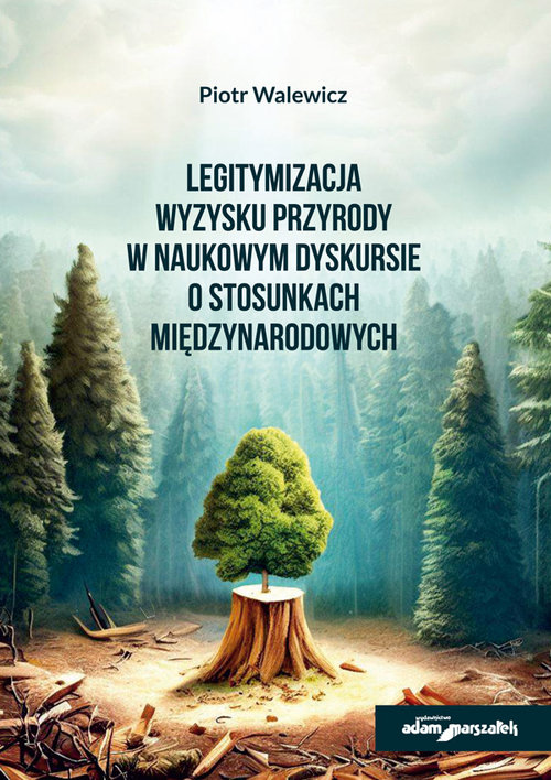 Image of Legitymizacja wyzysku przyrody w naukowym dyskursie o stosunkach międzynarodowych