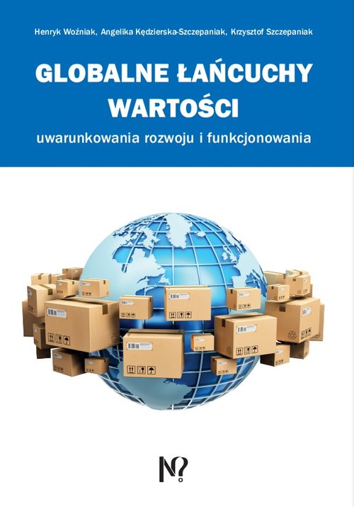 Image of Globalne łańcuchy wartości Uwarunkowania rozwoju i funkcjonowania