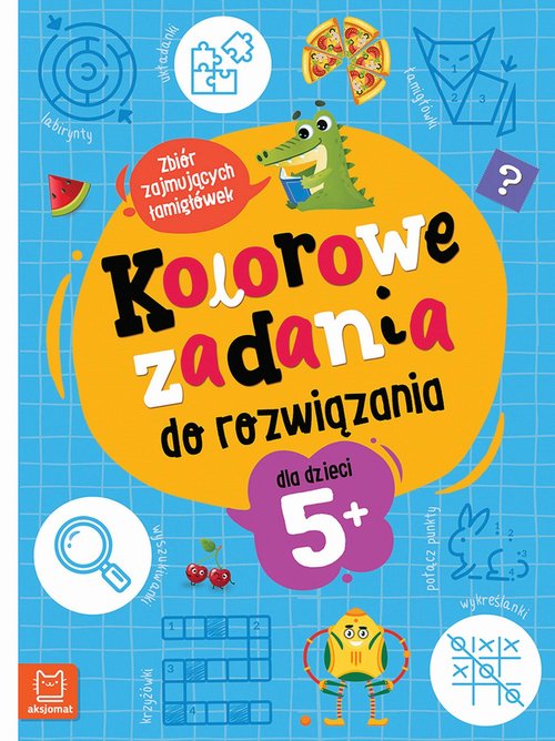 Image of Kolorowe zadania do rozwiązania. Zbiór zajmujących łamigłówek dla dzieci 5+