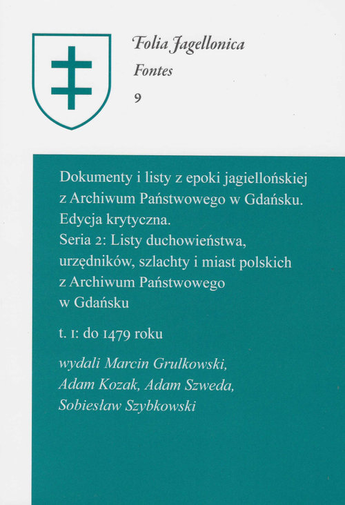 Image of Dokumenty i listy z epoki jagiellońskiej z Archiwum Państwowego w Gdańsku Edycja krytyczna Seria 2: Listy duchowieństwa, urzędników, szlachty i miast polskich z Archiwum Państwowego w Gdańsku