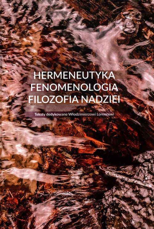 Image of Hermeneutyka - fenomenologia - filozofia nadziei Teksty dedykowane Włodzimierzowi Lorencowi