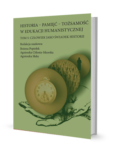 Image of Historia - pamięć - tożsamość w edukacji humanistycznej Tom 5: Człowiek jako świadek historii