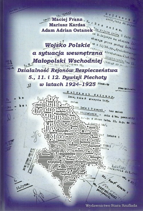 Image of Wojsko Polskie a sytuacja wewnętrzna Małopolski Wschodniej Działalność Rejonów Bezpieczeństwa 5. 11. i 12. Dywizji Piechoty w latach 1924-1925