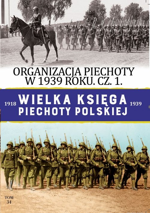 Image of Wielka Księga Piechoty Polskiej Tom 34 Organizacja Piechoty w 1939 r cz.1
