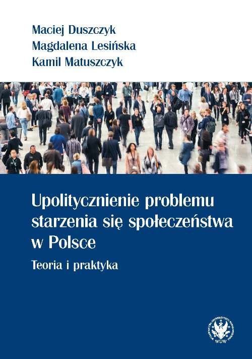 Image of Upolitycznienie problemu starzenia się społeczeństwa w Polsce. Teoria i praktyka