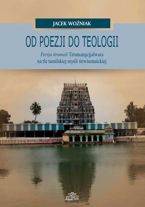 Image of Od poezji do teologii Perija tirumoli Tirumangejjalwara na tle tamilskiej myśli śriwisznuickiej