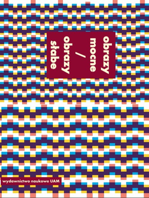 Image of Obrazy mocne / obrazy słabe Studia z teorii i historii badań nad sztuką