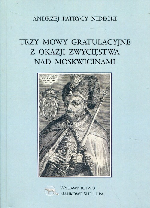 Image of Trzy mowy gratulacyjne z okazji zwycięstwa nad Moskwicinami Biblioteka Dawnej Literatury Popularnej i Okolicznościowej. Tom 26