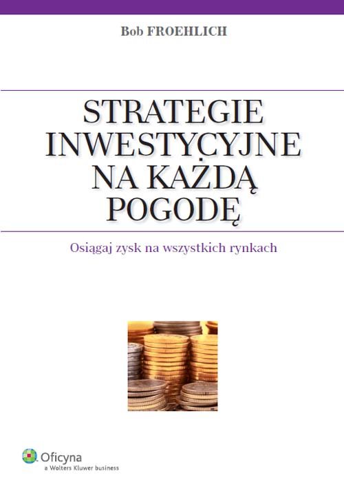 Image of Strategie inwestycyjne na każdą pogodę Osiągaj zysk na wszystkich rynkach