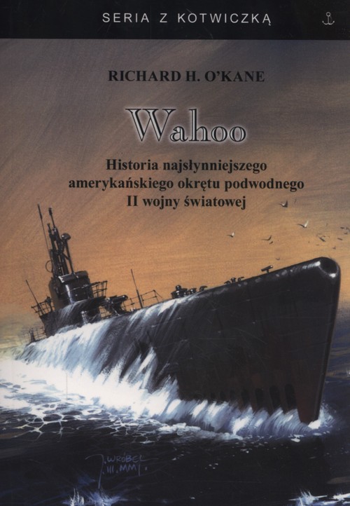 Image of Wahoo Historia najsłynniejszego amerykańskiego okrętu podwodnego II wojny światowej