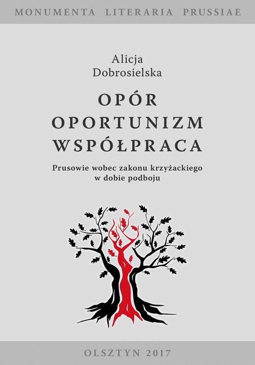 Image of Opór - Oportunizm - Współpraca Prusowie wobec zakonu krzyżackiego w dobie podboju