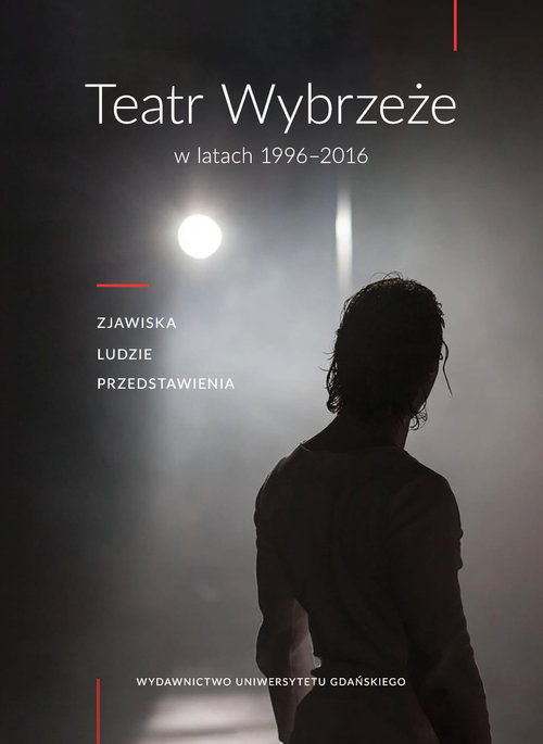 Image of Teatr Wybrzeże w latach 1996-2016 Zjawiska, ludzie przedstawienia
