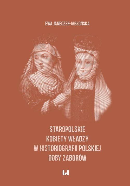 Image of Staropolskie kobiety władzy w historiografii polskiej doby zaborów