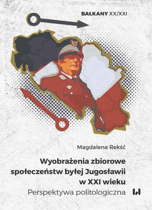 Image of Wyobrażenia zbiorowe społeczeństw byłej Jugosławii w XXI wieku Perspektywa politologiczna