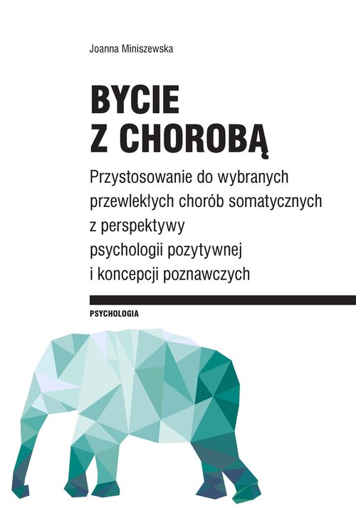 Image of Bycie z chorobą Przystosowanie do wybranych chorób somatycznych z perspektywy psychologii pozytywnej I koncepcji poz