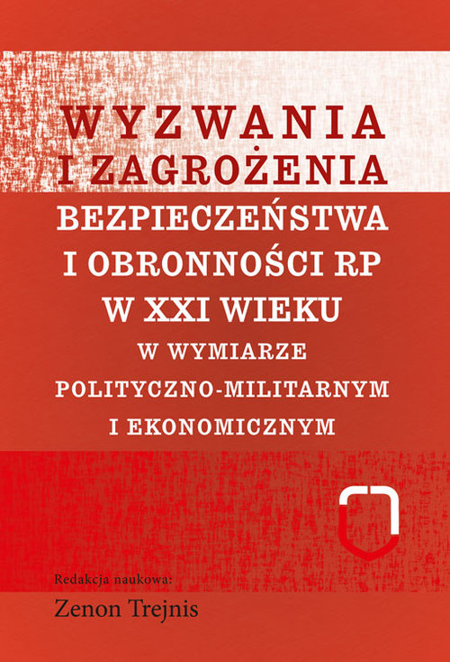 Image of Wyzwania i zagrożenia bezpieczeństwa i obronności RP w XXI wieku w wymiarze polityczno-militarnym i ekonomicznym