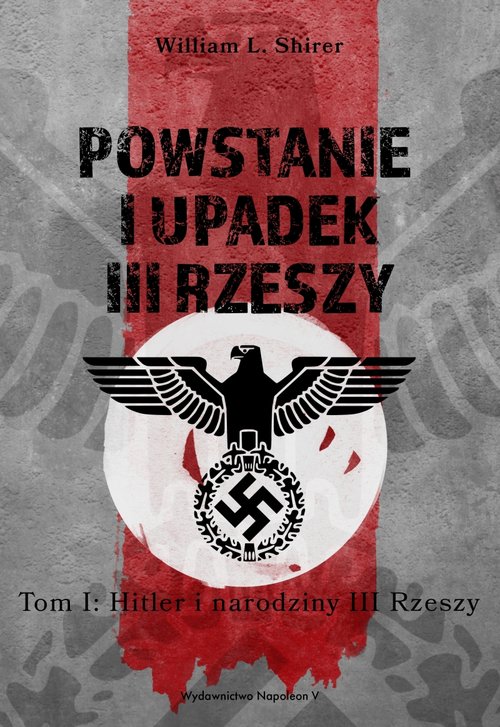 Image of Powstanie i upadek III Rzeszy Tom 1 Hitler i narodziny III Rzeszy