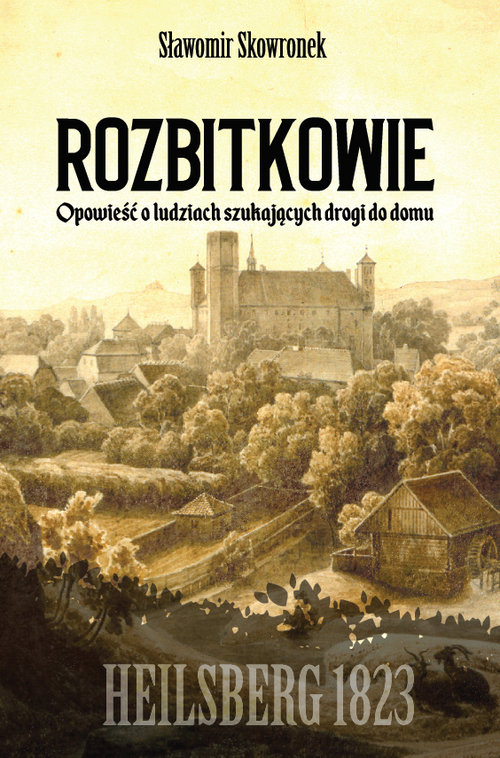 Image of Rozbitkowie Heilsberg roku 1823 Opowieść o ludziach szukających drogi do domu