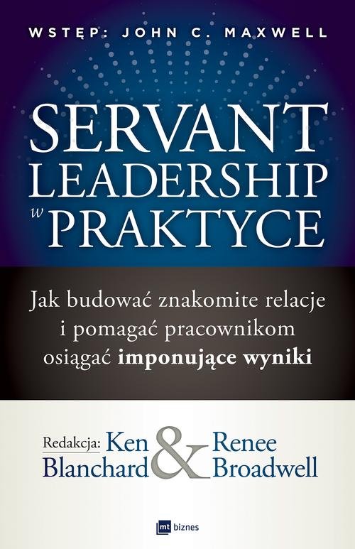 Image of Servant Leadership w praktyce Jak budować znakomite relacje i pomagać pracownikom osiągać imponujące wyniki