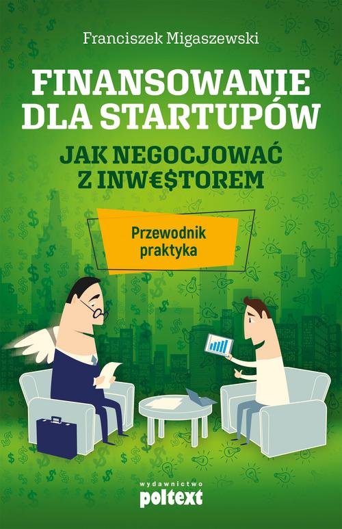 Image of Finansowanie dla startupów Jak negocjować z inwestorem. Przewodnik praktyka