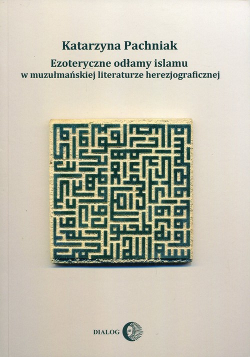 Image of Ezoteryczne odłamy islamu w muzułmańskiej literaturze herezjograficznej