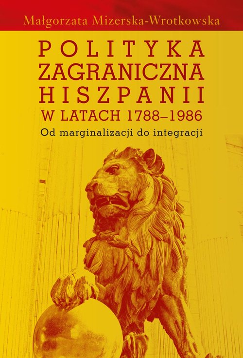Image of Polityka zagraniczna Hiszpanii w latach 1788-1986 Od marginalizacji do integracji