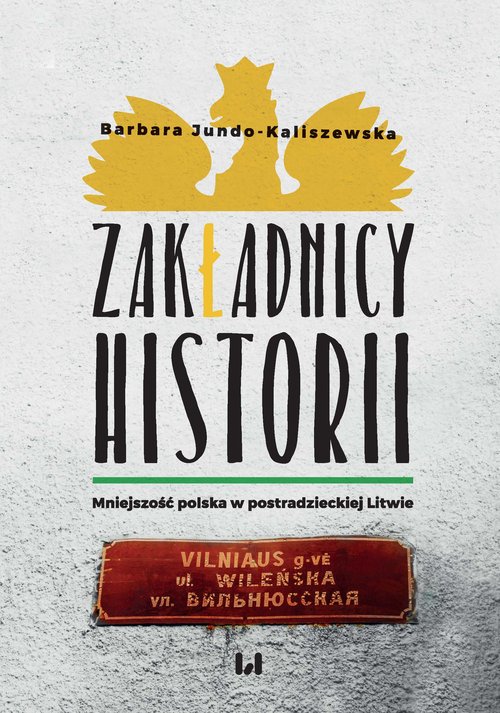Image of Zakładnicy historii Mniejszość polska w postradzieckiej Litwie