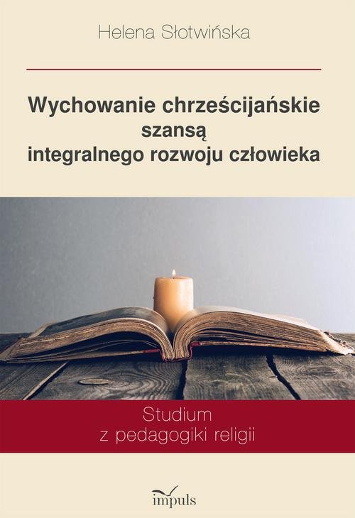Image of Wychowanie chrześcijańskie szansą integralnego rozwoju człowieka Studium z pedagogiki religii