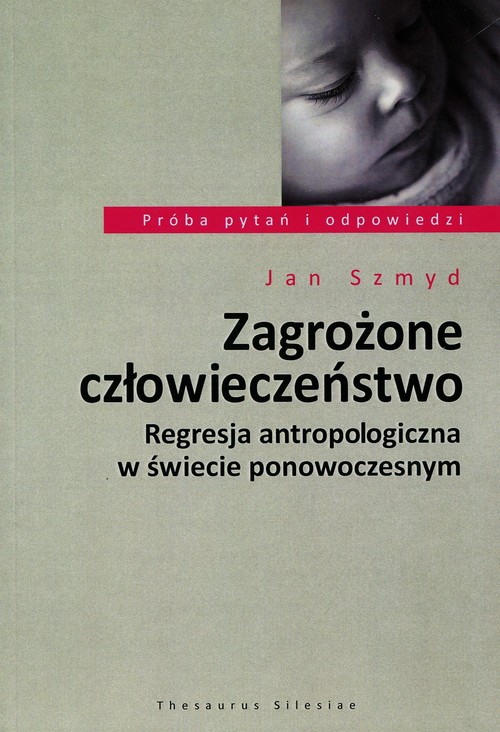 Image of Zagrożone człowieczeństwo Regresja antropologiczna w świecie ponowoczesnym