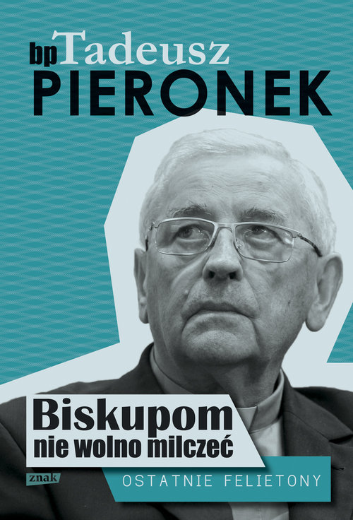 Image of Biskupom nie wolno milczeć. Ostatnie felietony