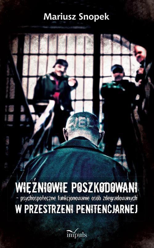 Image of Więźniowie poszkodowani psychospołeczne funkcjonowanie osób zdegradowanych w przestrzeni penitencjarnej