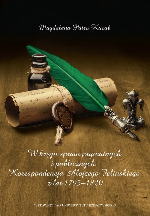 Image of W kręgu spraw prywatnych i publicznych Korespondencja Alojzego Felińskiego z lat 1795–1820