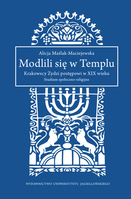 Image of Modlili się w Templu Krakowscy Żydzi postępowi w XIX wieku. Studium społeczno-religijne