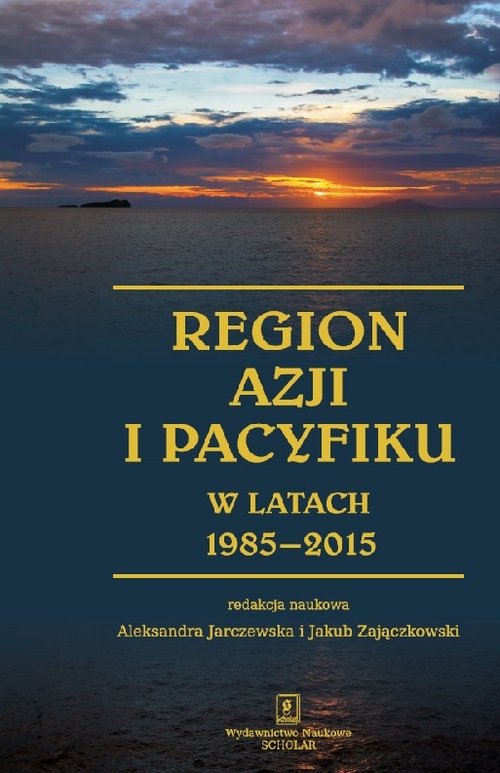 Image of Region Azji i Pacyfiku w latach 1985-2015 Ciągłość i zmiana w regionalnym systemie międzynarodowym