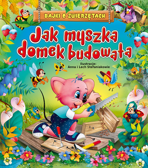 Image of Jak myszka domek budowała Bajki o zwierzętach