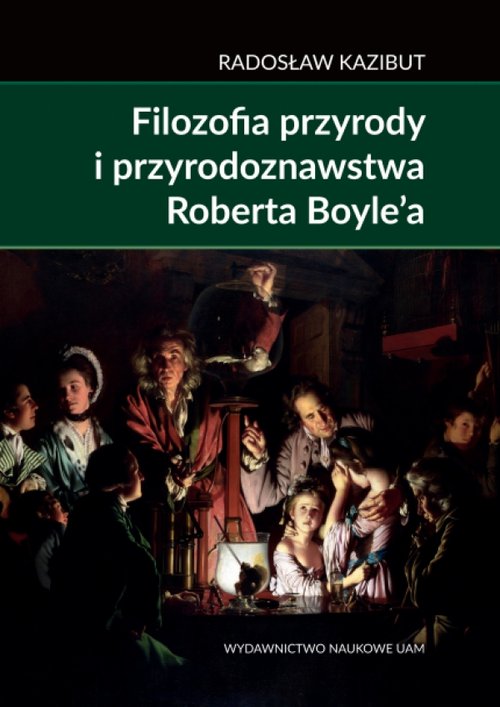 Image of Filozofia przyrody i przyrodoznawstwa Roberta Boyle’a. Filozoficzna geneza nauki laboratoryjnej