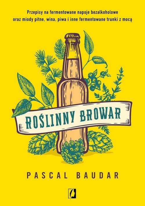 Image of Roślinny browar Przepisy na fermentowane napoje bezalkoholowe oraz miody pitne, wina, piwa i inne fermentowane trunk